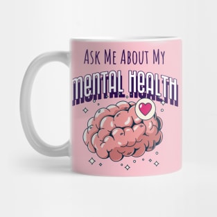 Ask Me About My Mental Health Mug